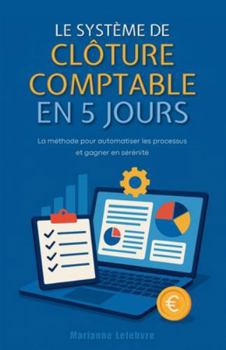 Paperback Le système de clôture comptable en 5 jours: La méthode pour automatiser les processus et gagner en sérénité [French] Book