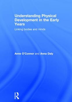 Hardcover Understanding Physical Development in the Early Years: Linking bodies and minds Book