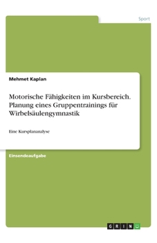 Motorische F�higkeiten im Kursbereich. Planung eines Gruppentrainings f�r Wirbels�ulengymnastik: Eine Kursplananalyse