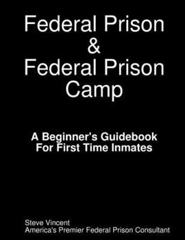 Paperback Federal Prison & Federal Prison Camp A Beginner's Guidebook For First Time Inmates Book