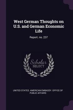 Paperback West German Thoughts on U.S. and German Economic Life: Report. no. 237 Book