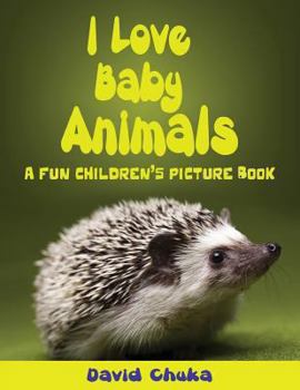 Paperback I Love Baby Animals: Fun Children's Picture Book with Amazing Photos of Baby Animals Book