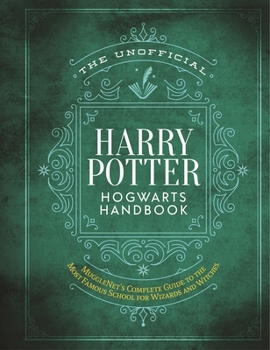 Hardcover The Unofficial Harry Potter Hogwarts Handbook: Mugglenet's Complete Guide to the Most Famous School for Wizards and Witches Book