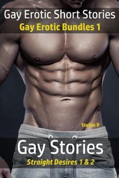 Gay Erotic Short Stories: Gay Erotic Bundles - Gay Stories - Straight Desires 1 & 2 - Book  of the Gay Stories Straight Desires