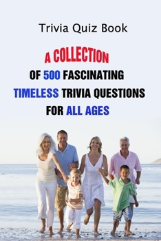 Paperback Trivia Quiz Book: A Collection Of 500 Fascinating Timeless Trivia Questions For All Ages Book