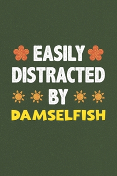 Paperback Easily Distracted By Damselfish: A Nice Gift Idea For Damselfish Lovers Funny Gifts Journal Lined Notebook 6x9 120 Pages Book