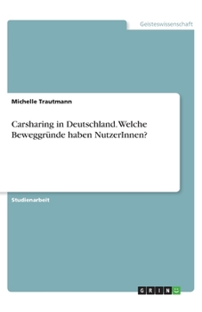 Paperback Carsharing in Deutschland. Welche Beweggründe haben NutzerInnen? [German] Book