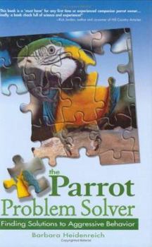 Hardcover The Parrot Problem Solver: Finding Solutions to Aggressive Behavior Book