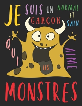 Paperback Je suis un gar?on normal et sain qui aime les monstres: Le livre de coloriage pour les gar?ons qui aiment les monstres [French] Book