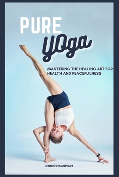 Paperback Pure Yoga: Mastering The Healing Art For Health And Peacefulness Book
