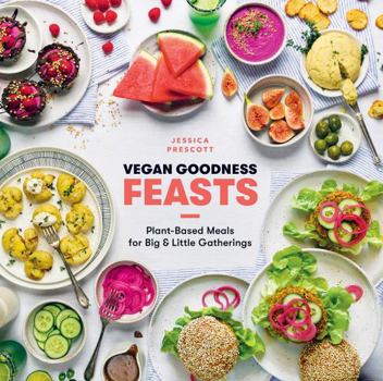 Hardcover Vegan Goodness: Feasts: Plant-Based Meals for Big & Little Gatherings Book