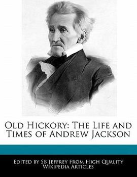 Old Hickory : The Life and Times of Andrew Jackson