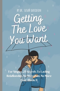 Paperback Getting the Love You Want for Singles: 25 Secrets to Lasting Relationship. No More Pain, No More Fear. Book