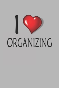 I Love Organizing: Blank College Ruled Lined Notebook Writing Journal
