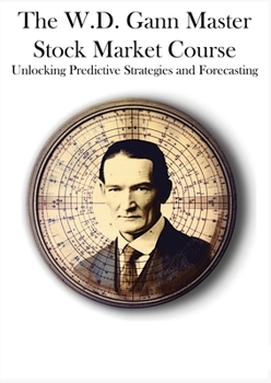 Paperback The W.D. Gann Master Stock Market Course: Unlocking Predictive Strategies and Forecasting Book