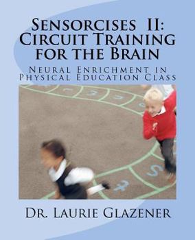 Paperback Sensorcises II Circuit Training for the Brain: Neural Enrichment in Physical Education Class Book