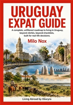Paperback Uruguay Expat Guide: A complete, unfiltered roadmap to living in Uruguay, beyond cliches, beyond checklists, built for real-life decisions. Book