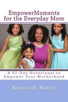 Paperback EmpowerMoments for the Everyday Mom: 31-Day Devotional to Empower Your Motherhood Book