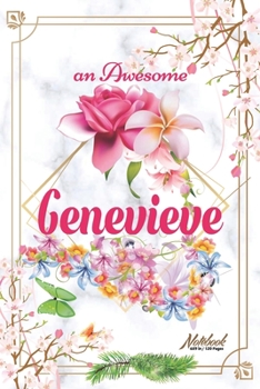 An Awesome Genevieve Journal: Awesome (Diary, Notebook) Personalized Custom Name - Flowers (6 x 9 - Blank Lined 120 Pages A Wonderful Journal for an Awesome Life Personalized First Name Personal Writi