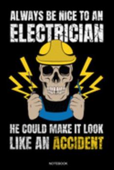 Paperback Always Be Nice To An Electrician: Funny Notebook for Apprentice Electrician Gift Electrical Engineer and Craftsmen Present Dad Journeyman Planner Elec Book