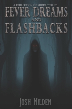 Fever Dreams & Flashbacks: A Short Fiction Collection