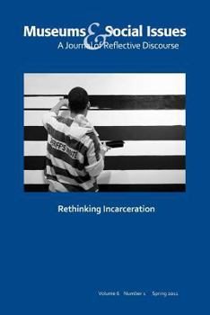 Paperback Rethinking Incarceration: Museums & Social Issues 6:1 Thematic Issue Book