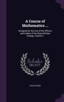 Hardcover A Course of Mathematics ...: Designed for the Use of the Officers and Cadets of the Royal Military College, Volume 2 Book