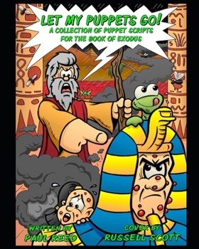 Paperback Let My Puppets Go!: A Collection of Puppet Scripts for the Book of Exodus Book