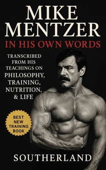 Paperback Mike Mentzer: In His Own Words: Transcribed From His Teachings On Philosophy, Training, Nutrition, & Life Book