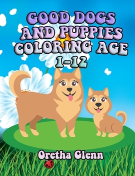 Paperback Good Dogs and Puppies Coloring Age 1-12: Good DOGS AND PUPPIES Coloring for kid age 1-12 Book