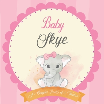 Baby Skye A Simple Book of Firsts: First Year Baby Book a Perfect Keepsake Gift for All Your Precious First Year Memories