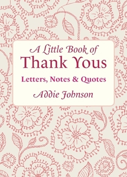Hardcover A Little Book of Thank Yous: Letters, Notes & Quotes Book