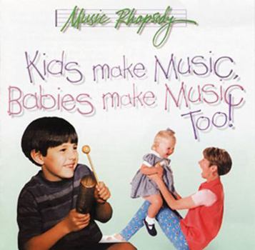 Kids Make Music: Babies Make Music Too!