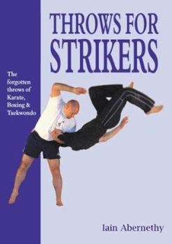 Paperback Throws for strikers: the forgotten throws of Karate, Boxing and Taekwondo Book