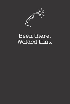 Paperback Been There Welded That 120 Page Notebook Lined Journal For Welders Book