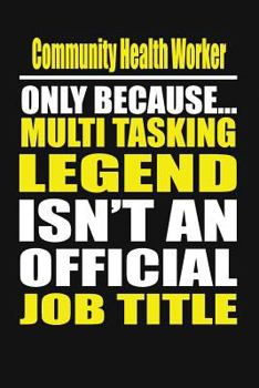 Paperback Community Health Worker Only Because Multi Tasking Legend Isn't an Official Job Title Book