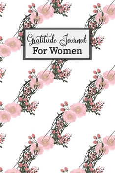 Paperback Gratitude Journal For Women: 5 Minute Gratitude and Mindfulness Guide To Cultivate An Attitude Of Gratitude Thankful For Kindness Daily Motivation Book