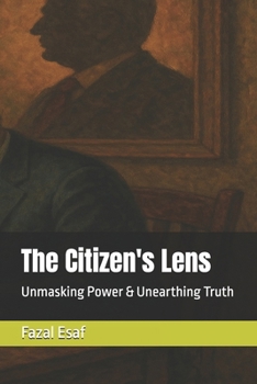 The Citizen's Lens: Unmasking Power & Unearthing Truth