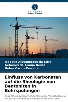Einfluss von Karbonaten auf die Rheologie von Bentoniten in Bohrspülungen: Entwicklung wässriger und organischer Flüssigkeiten aus neuen Vorkommen brasilianischer Bentonit-Tone (German Edition)