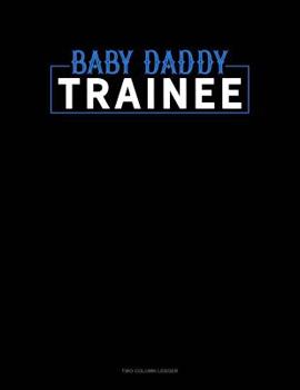 Paperback Baby Daddy Trainee: Two Column Ledger Book