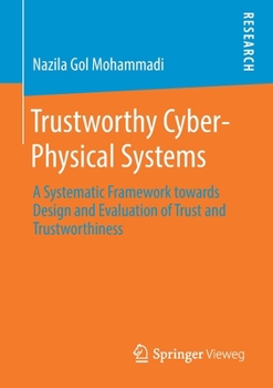 Paperback Trustworthy Cyber-Physical Systems: A Systematic Framework Towards Design and Evaluation of Trust and Trustworthiness Book