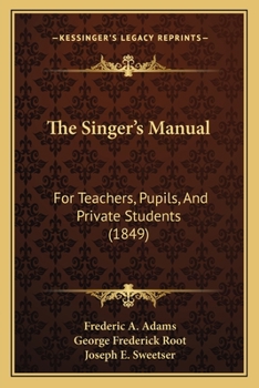 Paperback The Singer's Manual: For Teachers, Pupils, And Private Students (1849) Book