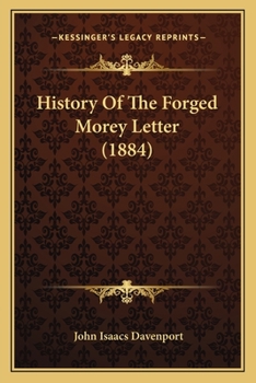 History of the Forged Morey Letter: A Narrative of the Discovered Facts Respecting This Great Political Forgery
