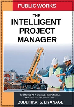 Paperback The Intelligent Project Manager: To Emerge as a Capable, Responsible, and Trusted Project Leader Book