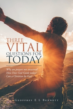 Paperback Three Vital Questions for Today: Why Are Prayers Not Answered? How Does God Guide Today? Can a Christian Be Gay? Book