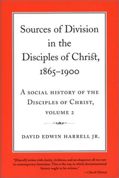 Sources of Division in the Disciples of Christ, 1865-1900: A Social History of the Disciples of Christ, Volume 2 (Religion & American Culture) - Book  of the Religion and American Culture