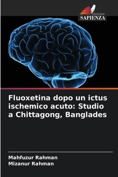 Paperback Fluoxetina dopo un ictus ischemico acuto: Studio a Chittagong, Banglades [Italian] Book