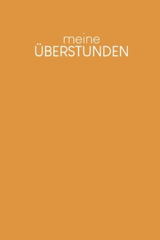 Paperback Meine Überstunden: Wöchentlich Stundenzettel zum Ausfüllen - Motiv: Senfgelb [German] Book