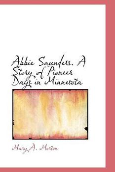Abbie Saunders a Story of Pioneer Days in Minnesot