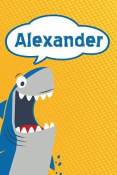 Alexander: Personalized Shark Handwriting Practice Paper for Kids notebook 120 pages 6"x9"